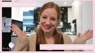 VLOG: Tour durch meine neue Küche - sie treibt mich in den Wahnsinn!