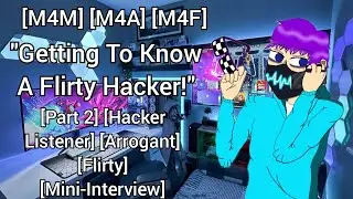 ''Getting To Know A Flirty Hacker!'' (Part 2) (M4M) (M4A) (M4F) (Audio Roleplay) (ASMR)