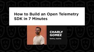 Charly Gomez – How to Build an Open Telemetry SDK in 7 Minutes