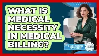What Is Medical Necessity In Medical Billing? - Health Insurance Experts Guide