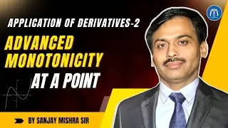 📚Class 12 LIVE | AOD-2 &ndash; L3 🔬Monotonicity Test at a Point (Advanced) | IIT JEE | - Sanjay Mishra Sir