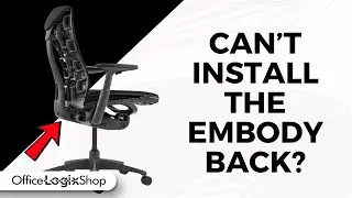 Why Can&rsquo;t I Install the Back on My Herman Miller Embody Chair?