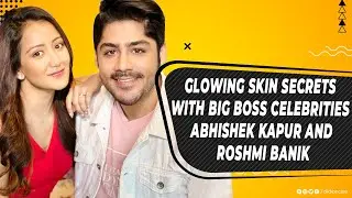 Glowing Skin Secrets with Big Boss Celebrities Abhishek Kapur and Roshmi Banik | Glow From Within