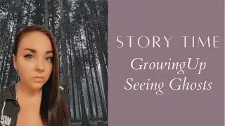 Story Time: What it was like Seeing Ghosts growing up