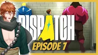 Dispatch Эпизод 7 - Затишье перед бурей!