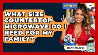 What Size Countertop Microwave Do I Need for My Family? - Home Appliance Report
