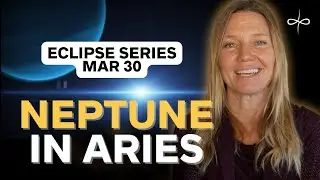 Eclipse Series March 30 | Neptune Enters Aries | Spiritual Reset & Soul Embodiment Practice