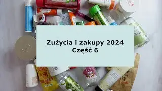 Zużycia i zakupy 2024. Część 6