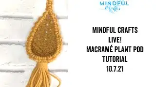 Mindful Crafts Macramé mini plant pod plant hanger - LIVE workshop 10.7.21
