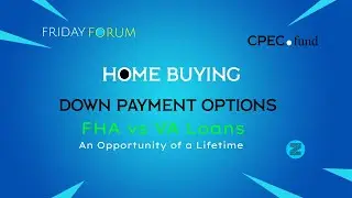 HOME BUYING Down payment Options discussion in Friday Forum by CPEC.fund