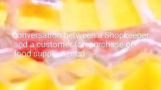 Conversation between a Shopkeeper and a customer (On selling food supplements)