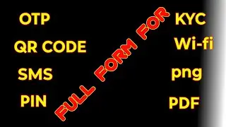 OTP, PIN, QR Code, SMS, KYC,Wi Fi, PDF, PNG ka full form  फुल फॉर्म OTP, PIN, QR Code, kyc, wi fi