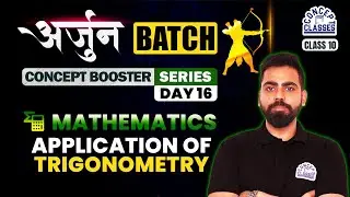 Application of Trigonometry Class 10 One Shot | Mathematics | Arjun Batch Day 16