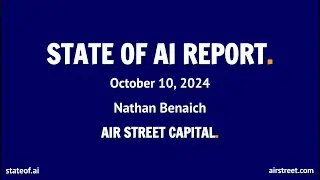 The State of AI 2024: Insights from Nathan Benaich at Air Street Capital #stateofai #ai