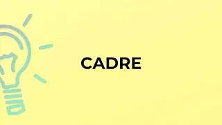 What is the meaning of the word CADRE?