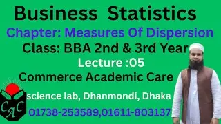 Business Statistics Chapter : Measures Of Dispersion Lecture : 05, Class : BBA 2nd & 3rd Year