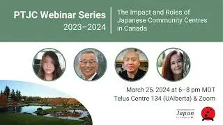 PTJC 2023-2024 Webinar: The Impact and Roles of Japanese Community Centres in Canada