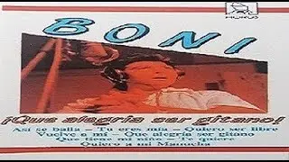Boni De Los Cheles - Que Alegria Ser Gitano. en HQ