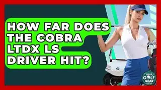 How Far Does The Cobra LTDx LS Driver Hit? - Your Golf Gear Insider