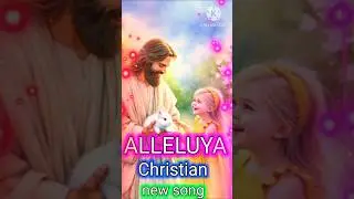 Alleluya _ ho Christian  songs