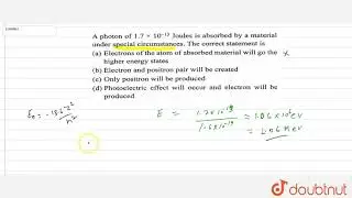 A photon of `1.7 xx 10^(-13) joules` is absorbed by a material under special circumstances.