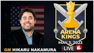 GM Hikaru Nakamura | ARENA KINGS  | May 3, 2023 | Chess.com