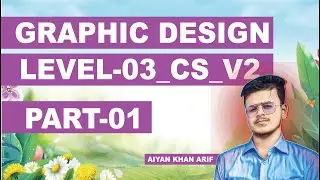 Graphic Deisgn Level 03 CS V2 |  Aiyan Khan Arif | Graphic Design CS CBLM