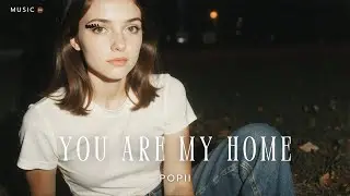 You Are My Home - Popii 🎧[Official Music]