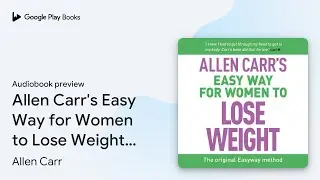 Allen Carr's Easy Way for Women to Lose Weight:&hellip; by Allen Carr &middot; Audiobook preview