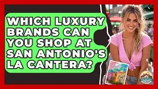 Which Luxury Brands Can You Shop At San Antonio's La Cantera? - Everything About San Antonio