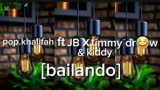 Pop.khalifah ft JB x timmy dr😂w & Kiddy [bailando]song