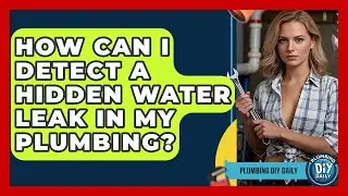 How Can I Detect A Hidden Water Leak In My Plumbing? - Plumbing DIY Daily