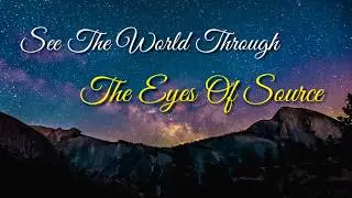 ABRAHAM HICKS - See The World Through The Eyes Of Source