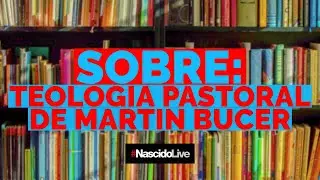SOBRE: TEOLOGIA PASTORAL DE MARTIN BUCER