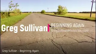 Greg Sullivan   Beginning Again Lyric Video