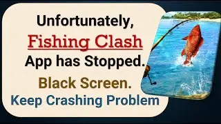 How To Fix Unfortunately, Fishing Clash App has stopped | Keeps Crashing Problem in Android