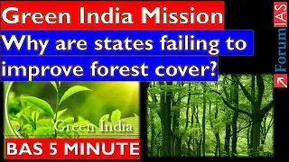 Green India Mission: Why are states failing to improve forest cover?|Forum IAS | BAS 5 MINUTE