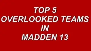 Top 5 - Over Looked Teams In Madden 13
