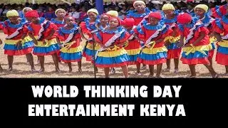 ENTERTAIN AT WORLD THINKING DAY GRACED BY MARGARET KENYATTA!!!