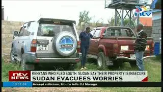 Kenyans who fled South Sudan say their property is insecure