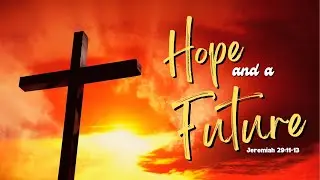 Hope and a Future | July 10, 2022 Sermon