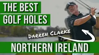 Darren Clarke: The Best Golf Holes in Northern Ireland