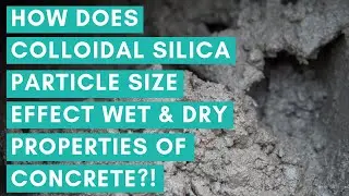 CCT: How Does Colloidal Silica's Particle Size Effect Concrete's Properties? - Vlog 351