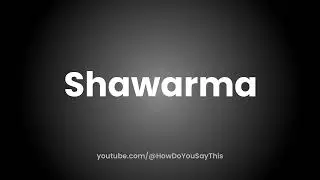 How to Pronounce Shawarma