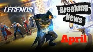 DC Legends BIG!!! April News!