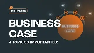4 t&oacute;picos indispens&aacute;veis para um bom Business Case - Na Pr&aacute;tica!