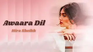 Awaara Dil - Hira Sheikh | Love Story Unfolds 2024 | Official Music Video