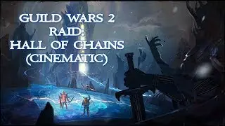 Guild Wars 2 Raid:  Hall of Chains (Cinematic)