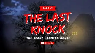 The Last Knock...........I Horror story I Part-2 I The Unknown files I