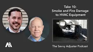 Take 10: Smoke and Fire Damage to HVAC Equipment | The Savvy Adjuster Podcast Ep. 20